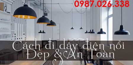 cách đi dây điện nổi trong nhà đẹp và an toàn
